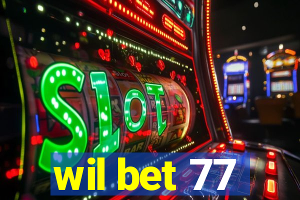 wil bet 77